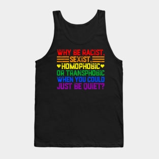 Why Be Racist Sexist Transphobic Homophobic Pride LGBT Gay Tank Top